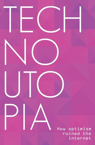 Technoutopia How Optimism Ruined the Internet