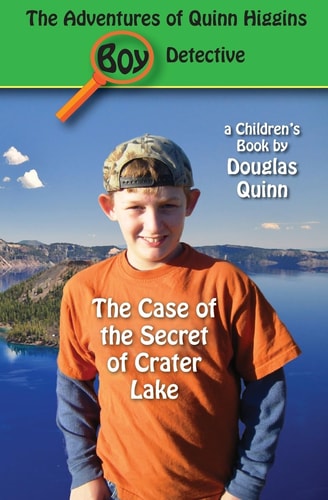 The Adventures of Quinn Higgins: Boy Detective The Case of the Secret of Crater Lake