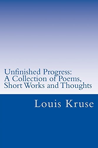 Unfinished Progress A Collection of Poetry, Short Works, and Thoughts