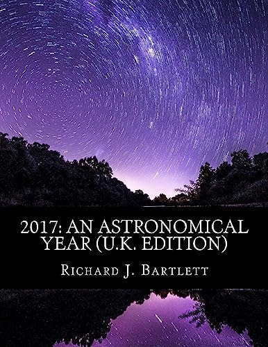 2017 An Astronomical Year (U.K. Edition): A Reference Guide to 365 Nights of Astronomy
