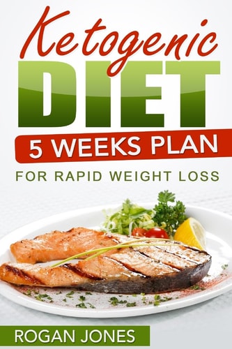 Ketogenic Diet 5 Weeks Plan For Rapid Weight Loss
