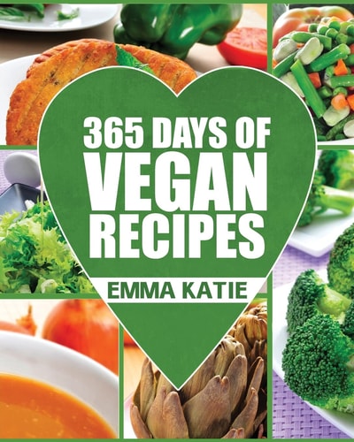 Vegan 365 Days of Vegan Recipes (Everyday Vegan Vegan Recipes Vegan Cookbook)