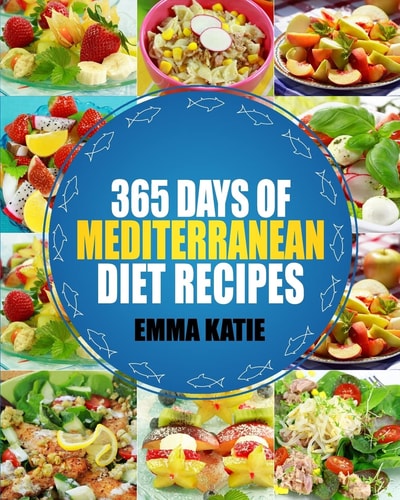 Mediterranean 365 Days of Mediterranean Diet Recipes (Mediterranean Diet Cookbook, Mediterranean Diet For Beginners, Mediterranean Cookbook, Mediterranean Slow Cooker Cookbook, Mediterranean)