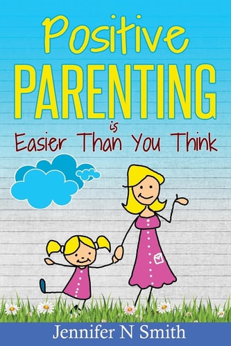 Positive Parenting Positive Parenting Is Easier Than You Think