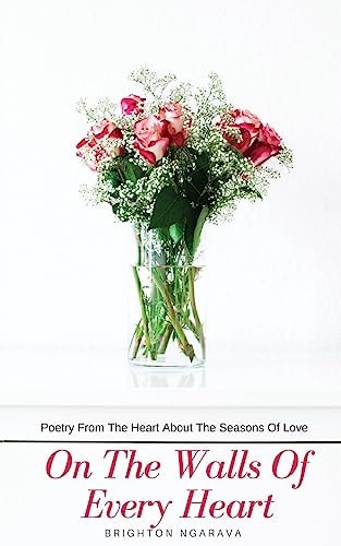 On The Walls Of Every Heart Poetry From The Heart About The Seasons Of Love