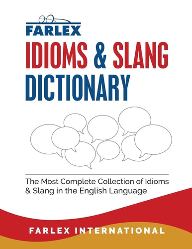 The Farlex Idioms and Slang Dictionary The Most Complete Collection of Idioms and Slang in the English Language