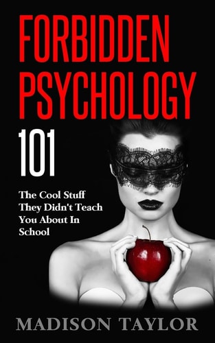 Forbidden Psychology 101 The Cool Stuff They Didn't Teach You About In School