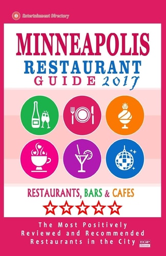 Minneapolis Restaurant Guide 2017 Best Rated Restaurants in Minneapolis, Minnesota - 500 Restaurants, Bars and Cafés Recommended for Visitors, 2017