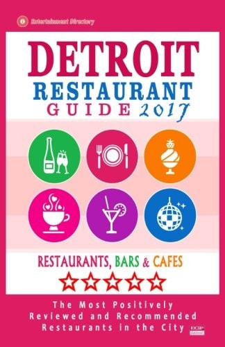 Detroit Restaurant Guide 2017 Best Rated Restaurants in Detroit, Michigan - 500 Restaurants, Bars and Cafés Recommended for Visitors, 2017