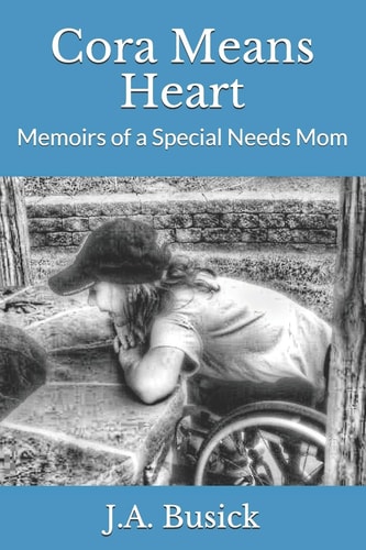 Cora Means Heart Memoirs of a Special Needs Mom