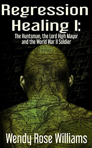 Regression Healing I The Huntsman, the Lord High Mayor and the World War II Soldier