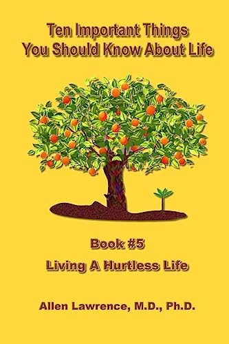 Ten Important Things You Should Know About Life Book #5 - Living A Hurtless Life