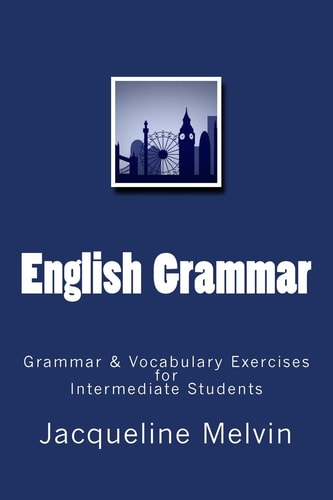 English Grammar Grammar and Vocabulary Exercises for Intermediate Students