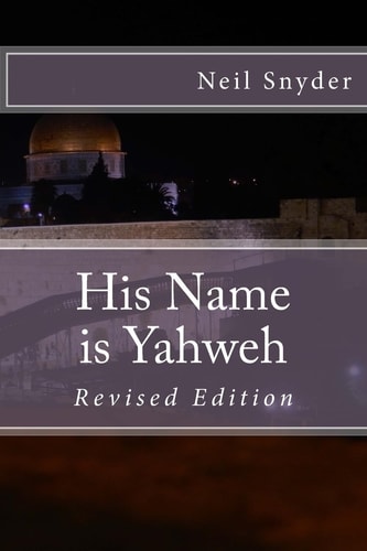 His Name Is Yahweh Revised Edition