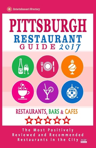 Pittsburgh Restaurant Guide 2017 Best Rated Restaurants in Pittsburgh, Pennsylvania - 500 Restaurants, Bars and Cafés Recommended for Visitors, 2017