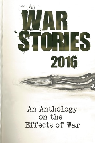 War Stories 2016 An Anthology on the Effects of War