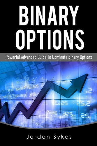 Binary Options Advanced Powerful Advanced Guide To Dominate Binary Options