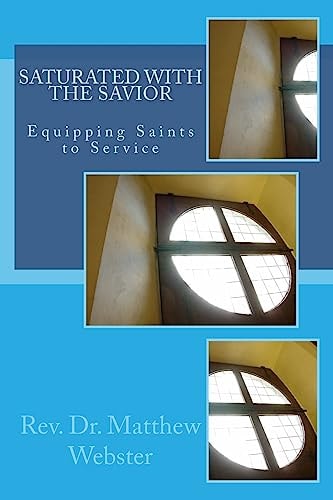 Saturated with the Savior Equipping Saints in Service