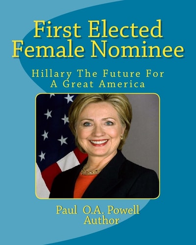 First Elected Female Nominee Hillary Clinton The Future For a Great America