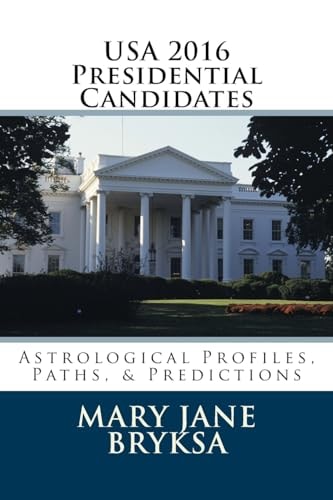 USA 2016 Presidential Candidates Astrological Profiles, Paths, and Predictions