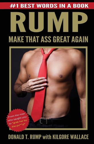 Donald T. Rump Make That Ass Great Again
