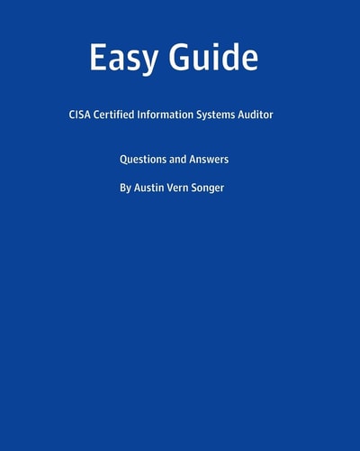 Easy Guide: CISA Certified Information Systems Auditor Questions and Answers