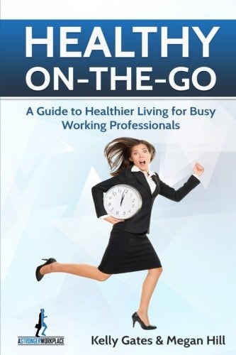 Healthy On-the-Go A Guide to Healthier Living for Busy Working Professionals