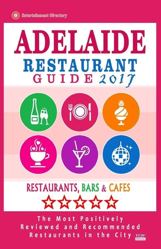Adelaide Restaurant Guide 2017 Best Rated Restaurants in Adelaide, Australia - 500 Restaurants, Bars and Cafés Recommended for Visitors, 2017
