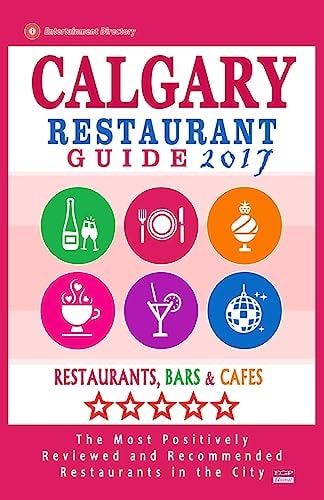 Calgary Restaurant Guide 2017 Best Rated Restaurants in Calgary, Canada - 500 Restaurants, Bars and Cafés Recommended for Visitors, 2017