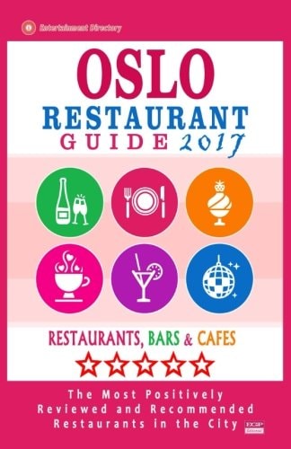 Oslo Restaurant Guide 2017 Best Rated Restaurants in Oslo, Norway - 500 Restaurants, Bars and Cafés Recommended for Visitors, 2017