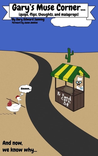 Gary's Muse Corner... (quips, Flips, Thoughts and Malaprops)