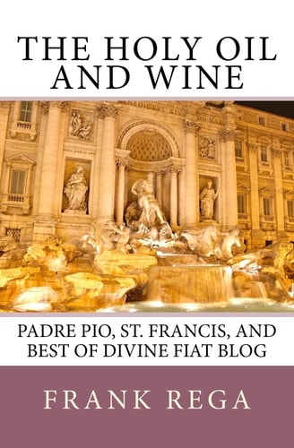 The Holy Oil and Wine Padre Pio, St. Francis, and Best of Divine Fiat Blog