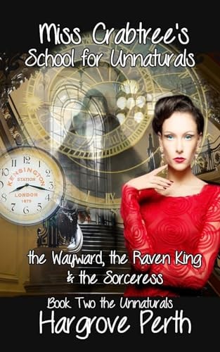 Miss Crabtree's School for Unnaturals The Wayward, the Raven King and the Sorceress