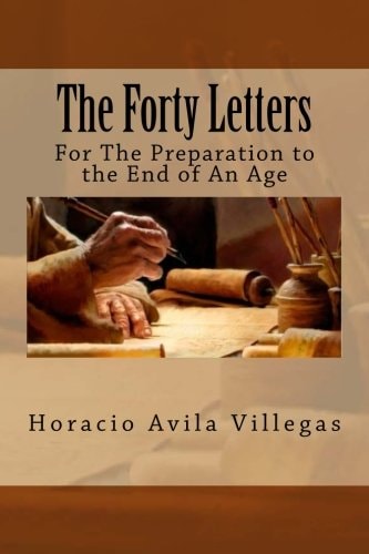 The Forty Letters Updated Version of First Book by Horacio Villegas Originally Written In 2005-06