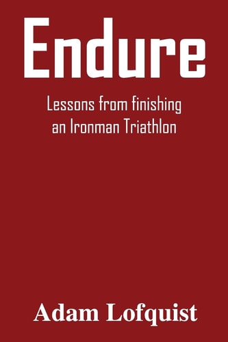 Endure Lessons from Finishing an Ironman Triathlon