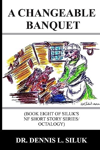 A Changeable Banquet (Book Eight of Siluk's NF Short Story Series/Octalogy)