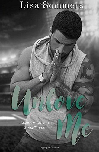 Unlove Me (Book 3 in the Game On Trilogy)