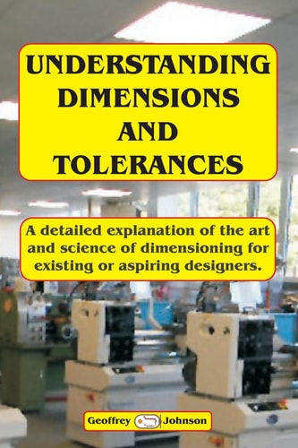Understanding Dimensions and Tolerances A Guide to Dimensioning Technical Drawings for Aspiring and Existing Designers to Have a Greater Understanding of the Effects of Applying the Tolerances.