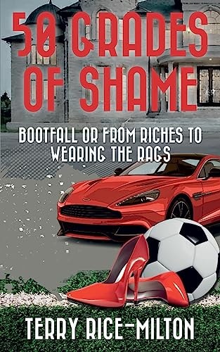 50 Grades of Shame Bootfall Or From Riches to Wearing the Rags