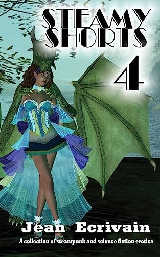 Steamy Shorts 4 A Collection of Steampunk and Science Fiction Erotica Short Stories