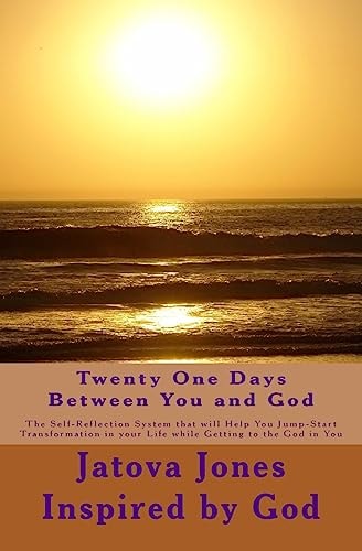 Twenty One Days Between You and God The Self-Reflection System That Will Help You Jump-Start Transformation in Your Life While Getting to the God in You