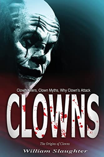 Clowns The Origins of Clowns, Clown Killers, Clown Myths, Why Clown's Attack