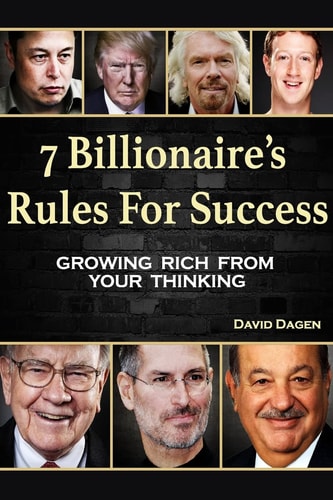 7 Billionaire's Rules For Success Growing Rich From Your Thinking