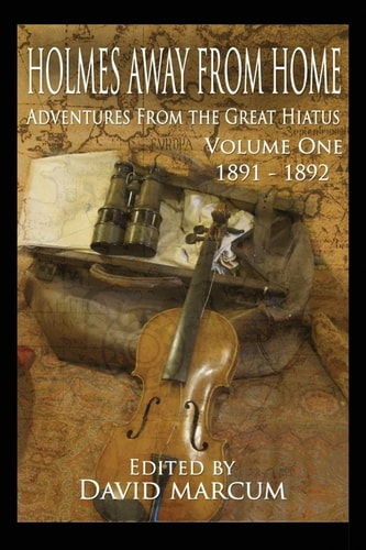 Holmes Away From Home, Adventures From the Great Hiatus Volume I 1891-1892