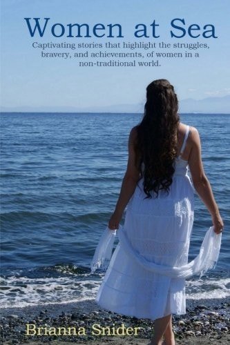 Women at Sea Captivating Stories That Highlight the Struggles, Bravery, and Achievements, of Women in a Non-Traditional World
