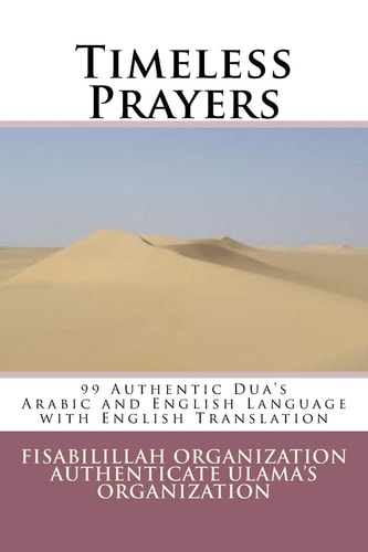 Timeless Prayers 99 Authentic Dua's - Arabic and English Language with English Translation