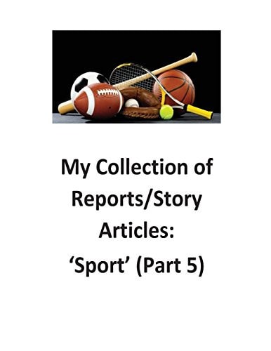 My Collection of Reports/Story Articles 'Sport' (Part 5)