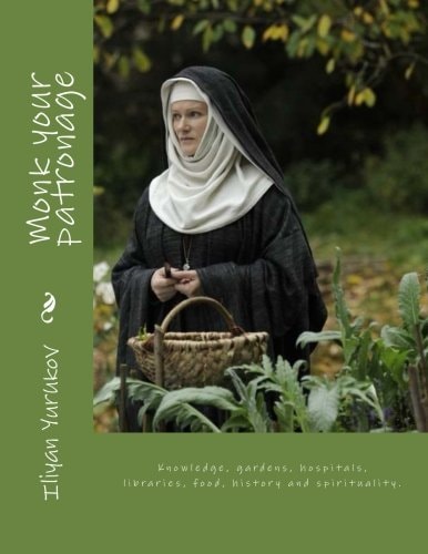Monk Your Patronage Knowledge, Gardens, Hospitals, Libraries, Food, History and Spirituality.