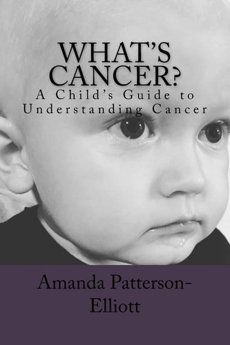 What's Cancer? A Child's Guide to Understanding Cancer