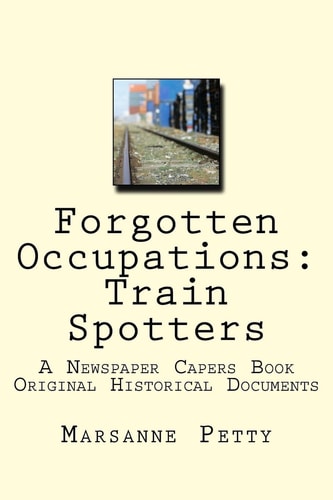Forgotten Occupations: Train Spotters A Newspaper Capers Book